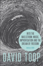 Into The Maelstrom: Music, Improvisation And The Dream Of Freedom