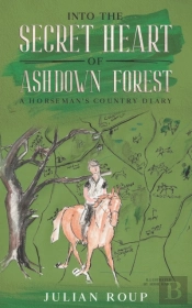 Into The Secret Heart Of Ashdown Forest: A Horseman'S Country Diary