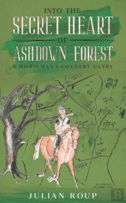 Bertrand.pt - Into The Secret Heart Of Ashdown Forest: A Horseman'S Country Diary