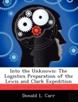 Bertrand.pt - Into The Unknown: The Logistics Preparation Of The Lewis And Clark Expedition