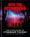 Into The Upside Down: The Little Guide To Stranger Things
