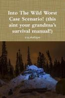 Into The Wild Worst Case Scenario! (This Aint Your Grandma'S Survival Manual!)