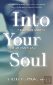 Into Your Soul - A Beginner'S Guide To Past Life Regression