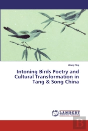 Intoning Birds Poetry And Cultural Transformation In Tang & Song China