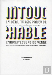 Intouchable ; L'Idéal Transparence ; L'Architecture De Verre