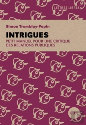 Intrigues : Petit Manuel Pour Une Critique Des Relations Publiques