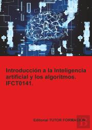 Introduccion A La Inteligencia Artificial Y Los Algoritmos. Ifct0141.