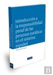 Introducción A La Responsabilidad Penal De Las Personas Jurídicas En El Sistema Español