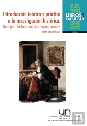 Introducción Teórica Y Práctica A La Investigación Histórica. Guía Para Historiar En Las Ciencias Sociales