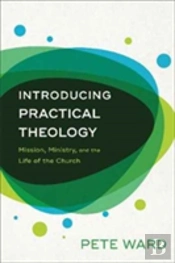 Introducing Practical Theology Â€“ Mission, Ministry, And The Life Of The Church