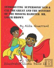 Introducing Supersonic Sam & Cal The Great And The Mystery Of The Missing Hamster Laser Brown.