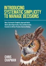 Introducing Systematic Simplicity To Manage Decisions