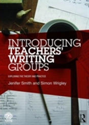 Introducing Teachersâ€™ Writing Groups