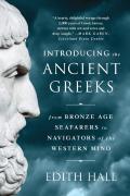 Introducing The Ancient Greeks - From Bronze Age Seafarers To Navigators Of The Western Mind