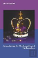 Introducing The Melchizedek And His Kingdom