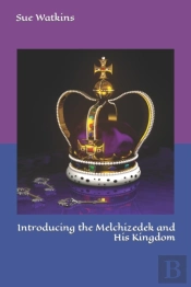 Introducing The Melchizedek And His Kingdom
