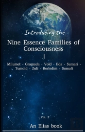 Introducing The 'Nine Essence Families Of Consciousness.'  Vol 2. An Elias Book