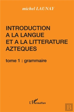 Bertrand.pt - Introduction À La Langue Et La Littérature Aztèques T.1 ; Grammaire
