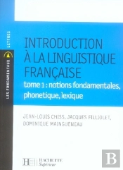 Introduction À La Linguistique Francaise T.1 ; Notions Fondamentales, Phonétique, Lexique