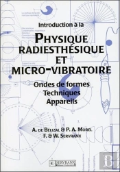 Introduction A La Physique Radiesthesique Et Micro-Vibratoire