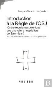 Introduction À La Règle De L'Osj (Ordre Régulier Oecuménique Des Chevaliers Hospitaliers De Saint-Jean) ; Suivi Des Recommandations Pour Son Application
