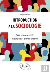 Introduction À La Sociologie : Auteurs, Courants, Méthodes, Grands Thèmes