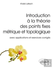Introduction À La Théorie Des Points Fixes Métriques Et Topologies ; Avec Applications Et Exercices Corrigés