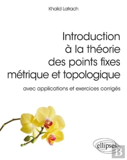 Bertrand.pt - Introduction À La Théorie Des Points Fixes Métriques Et Topologies ; Avec Applications Et Exercices Corrigés