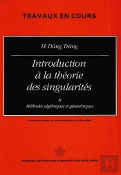 Introduction À La Théorie Des Singularités, Volume 2 : Méthodes Algébriques Et Géométriques