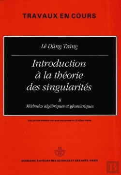 Bertrand.pt - Introduction À La Théorie Des Singularités, Volume 2 : Méthodes Algébriques Et Géométriques
