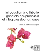 Introduction À La Théorie Générale Des Processus Et Intégrales Stochastiques - Cours Et Et Exercices Corrigés