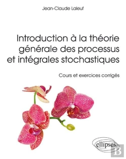 Bertrand.pt - Introduction À La Théorie Générale Des Processus Et Intégrales Stochastiques - Cours Et Et Exercices Corrigés