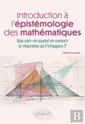 Introduction À L'Épistémologie Des Mathématiques : Que Sait-On Quand On Connaît Le Théorème De Pythagore?