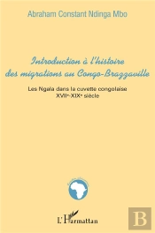 Introduction À L'Histoire Des Migrations Au Congo-Brazzaville : Les Ngala Dans La Cuvette Congolaise - Xviiè-Xixè Siècle