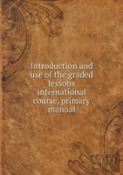 Introduction And Use Of The Graded Lessons International Course, Primary Manual