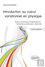 Introduction Au Calcul Variationnel En Physique - Aperçu Historique Et Applications : Mécanique Analytique, Élasticité - Cours Et Exercices