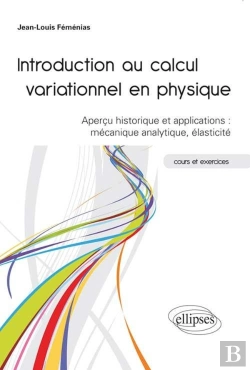 Bertrand.pt - Introduction Au Calcul Variationnel En Physique - Aperçu Historique Et Applications : Mécanique Analytique, Élasticité - Cours Et Exercices