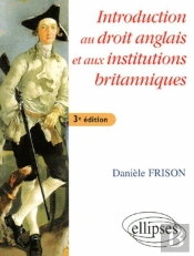 Introduction Au Droit Anglais Et Aux Institutions Britanniques - 3e Édition (3e Édition)