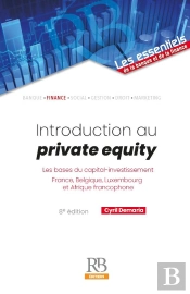 Introduction Au Private Equity : Les Bases Du Capital-Investissement (France, Belgique, Luxembourg Et Afrique Francophone) (8e Édition)