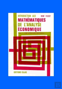 Bertrand.pt - Introduction Aux Mathématiques De L'Analyse Économique T.1 ; Une Approche Nouvelle