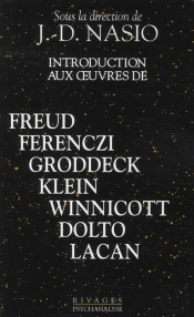 Introduction Aux Oeuvres De Freud, Ferenczi, Groddeck, Klein, Winnicott, Dolto, Lacan