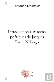 Introduction Aux Textes Poétiques De Jacques Fame Ndongo : Essai Littéraire
