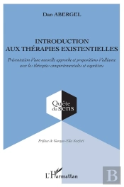 Introduction Aux Thérapies Existentielles ; Présentation D'Une Nouvelle Approche Et Propositions D'Alliance Avec Les Thérapies Comportementales Et Cognitives
