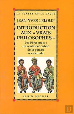 Bertrand.pt - Introduction Aux « Vrais Philosophes » : Les Pères Grecs : Un Continent Oublié De La Pensée Occidentale
