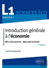 Introduction Générale À L'Économie ; L1, Semestre 1, Sciences Éco ; Microéconomie-Macroéconomie (2e Édition)