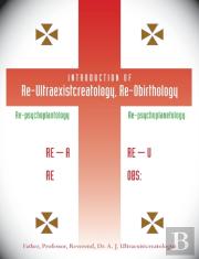 Introduction Of Re-Ultraexistcreatology, Re-Obirthology