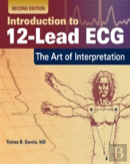 Introduction To 12-Lead Ecg: The Art Of Interpretation