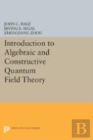 Introduction To Algebraic And Constructive Quantum Field Theory