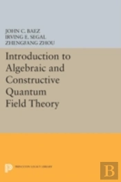 Introduction To Algebraic And Constructive Quantum Field Theory
