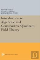 Introduction To Algebraic And Constructive Quantum Field Theory